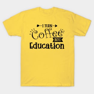 I turn coffee into education T-Shirt